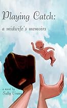 Playing Catch: A Midwife's Memoirs