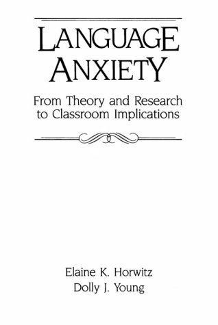 Language Anxiety: From Theory & Research To Classroom Implications