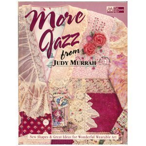 More Jazz from Judy Murrah: New Shapes & Great Ideas for Wonderful Wearable Art