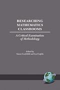 Researching Mathematics Classrooms: A Critical Examination of Methodology (PB) (International Perspectives on Mathematics Education)