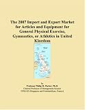 The 2007 Import and Export Market for Articles and Equipment for General Physical Exercise, Gymnastics, or Athletics in United Kingdom