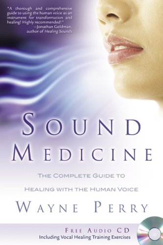 Sound Medicine: The Complete Guide to Healing With the Human Voice (Book & CD)