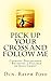 Pick Up Your Cross and Follow Me: Volume I of the N.E.M. Discipleship Series (NEM Disciple Training Series)