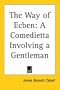 The Way of Ecben: A Comedietta Involving a Gentleman