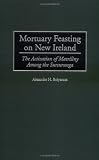 Mortuary Feasting on New Ireland: The Activation of Matriliny Among the Sursurunga