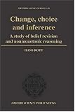 Change, Choice and Inference: A Study of Belief Revision and Nonmonotonic Reasoning (Oxford Logic Guides)