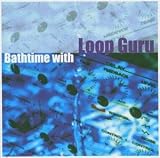 Bathtime With Loop Guru