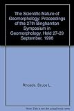 The scientific nature of geomorphology : proceedings of the 27th Binghamton Symposium in Geomorphology held 27-29 September 1996
