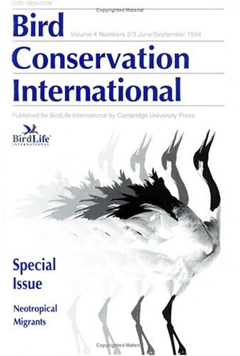 Bird Conservation International Special Issue: Neotropical Migrants: Growing Points in Neotropical Migratory Bird Conservation Papers from the Neotropical Ornithological Congress, Quito, Eq