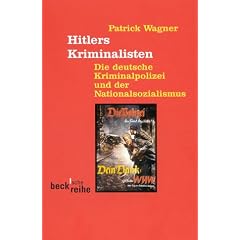 Hitlers Kriminalisten. Die deutsche Kriminalpolizei und der Nationalsozialismus.