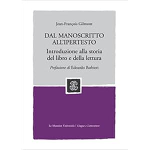 Dal manoscritto all'ipertesto. Introduzione alla storia del libro e della lettura