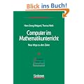 Computer im Mathematikunterricht: Neue Wege zu alten Zielen (Mathematik Primar- und Sekundarstufe)