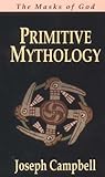 The masks of God: primitive mythology / Joseph Campbell