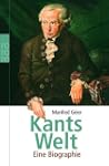 Kants Welt: Eine Biographie