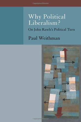 Why Political Liberalism?: On John Rawls's Political Turn (Oxford Political Philosophy)