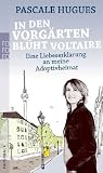 Produkt-Bild: In den Vorg&auml;rten bl&uuml;ht Voltaire: Eine Liebeserkl&auml;rung an meine Adoptivheimat