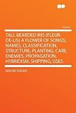 Amazon / HardPress Publishing: Tall Bearded Iris (fleur-de-lis) a Flower of Songs; Names, Classification, Structure, Planting, Care, Enemies, Propagation, Hybridism, Shipping, Uses (Walter Stager)