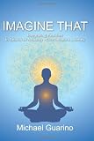 Imagine That: Integrating Realities In Search of Actuality - One Initiate's Journey
