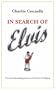 In Search of Elvis: A Journey to Find the Man Beneath the Jumpsuit