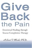Give Back the Pain: Emotional Healing through Source Completion Therapy