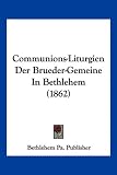Communions-Liturgien Der Brueder-Gemeine in Bethlehem (1862) - Pa Publisher Bethlehem Pa Publisher