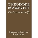 The Strenuous Life: Essays And Addresses, (Original Version, Restored)
