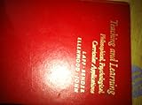 Teaching and learning : philosophical, psychological, curricular applications