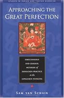 Approaching the Great Perfection: Simultaneous and Gradual Methods of Dzogchen Practice in the Longchen Nyingtig (Studies in Indian and Tibetan Buddhism)