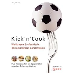 Kick' n 'Cook. Weltklasse & ofenfrisch: 48 kulinarische L�nderspiele