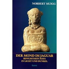 Der Mond im Jaguar: Maya-Bewu�tsein in Licht und Dunkel