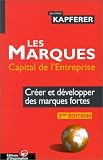 Les Marques, capital de l'entreprise: Cr�er et d�velopper des marques fortes