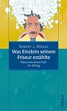 Produkt-Bild: Was Einstein seinem Friseur erz&auml;hlte: Naturwissenschaft im Alltag