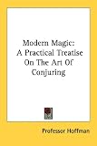 Modern Magic: A Practical Treatise On The Art Of Conjuring