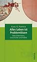 Alles Leben ist Problemlösen: Über Erkenntnis, Geschichte und Politik