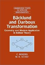 B&auml;cklund and Darboux Transformations: Geometry and Modern Applications in Soliton Theory (Cambridge Texts in Applied Mathematics)