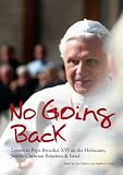 No going back : letters to Pope Benedict XVI on the Holocaust, Jewish-Christian relations & Israel