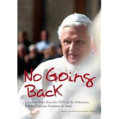 No going back: Letters to Pope Benedict XVI on the Holocaust, Jewish-Christian Relations & Israel