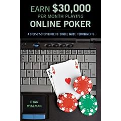 How to Earn $30,000 Per Month Playing Online Poker: Or, the Definitive Guide to No-Limit Single Table Tournaments Online [HT EARN $30000 PER MONTH PLAYI]