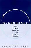 CyberGrace: The Search for God in the Digital World