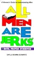 All Men Are Jerks - Until Proven Otherwise: A Woman's Guide to Understanding Men