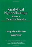 Analytical Hypnotherapy, Vol. 1: Theoretical Principles