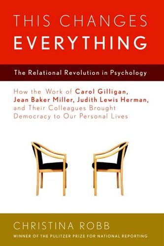 This Changes Everything: The Relational Revolution in Psychology, by Christina Robb