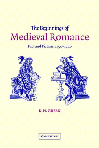 The Beginnings of Medieval Romance: Fact and Fiction, 1150-1220 (Cambridge Studies in Medieval Literature)