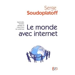 Le monde avec internet : Apprendre, travailler, partager et cr�er � l'�re du num�rique