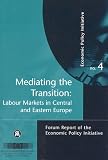 Mediating the Transition: Labour Markets in Central and Eastern Europe : Forum Report of the Economic Policy Initiative No. 4 (Economic Policy Initiative)