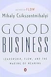 Good Business: Leadership, Flow, and the Making of Meaning