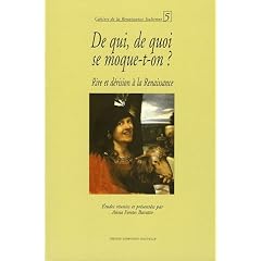 De qui, de quoi se moque-t-on ? : Rire et d�rision � la Renaissance