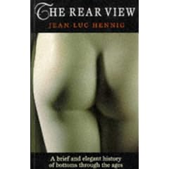 The Rear View: A Brief and Elegant History of Bottoms Through the Ages