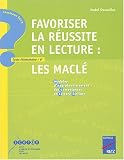 Favoriser la réussite en lecture : les Maclé (Modules d Approfondissement des Compétences en Lecture-Ecriture)