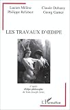 Les travaux d'Oedipe: D'apres Oedipe philosophique de Jean-Joseph Goux, avec Fethi Benslama, Jean-Joseph Goux, Jacques Hassoun (Collection Psychanalyse ... Serie Dossiers analytiques) (French Edition)